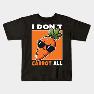 I Don't Carrot All Kids T-Shirt